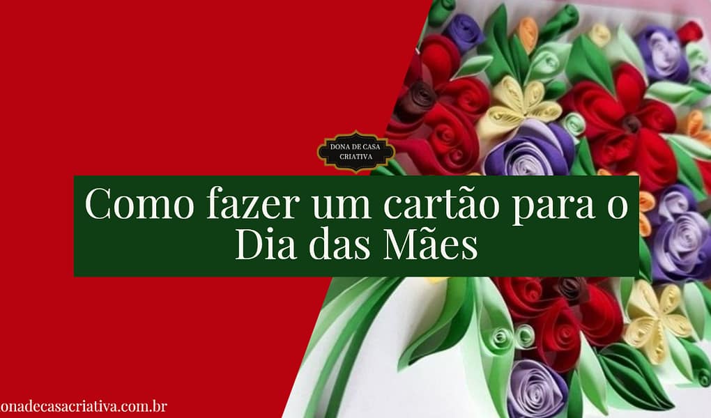 Como fazer um cartão para o Dia das Mães Aprenda a criar um cartão para o dia das mães