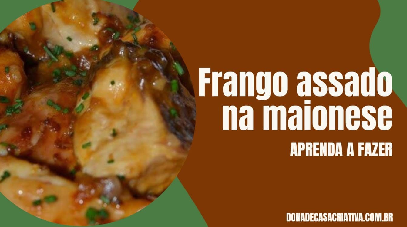 Receitas com frango Frango assado na maionese