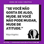Se você não gosta de algo mude. Se não pode mudar, mude de atitude IMG 20210610 210413 753