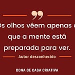 Os olhos vêem apenas o que a mente está preparada para ver. Os olhos veem apenas o que a mente está preparada para ver