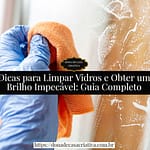 Dicas para Limpar Vidros e Obter um Brilho Impecável: Guia Completo Dicas para Limpar Vidros e Obter um Brilho Impecável: Guia Completo