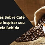 20 Frases Sobre Café que Irão Inspirar seu Amor pela Bebida 20 Frases Sobre Café que Irão Inspirar seu Amor pela Bebida
