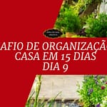 Desafio de Organização da Casa em 15 Dias - Dia 9 Organizar áreas externas Desafio de Organização da Casa em 15 Dias - Dia 9 Organizar áreas externas