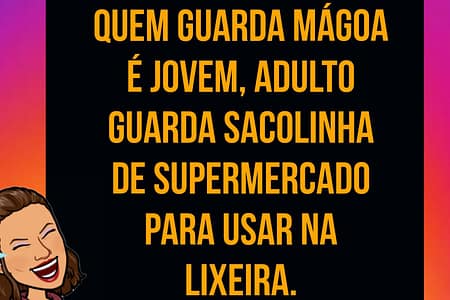 Frases engraçadas 1 - Quem guarda mágoa é jovem IMG 20220717 234425 510