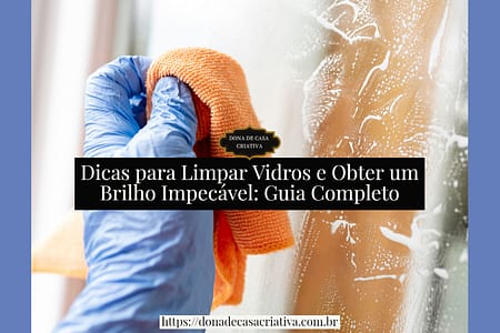 Dicas para Limpar Vidros e Obter um Brilho Impecável: Guia Completo Dicas para Limpar Vidros e Obter um Brilho Impecável: Guia Completo