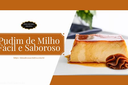 Pudim de Milho Fácil e Saboroso: Um Delicioso Toque de Milho Verde
